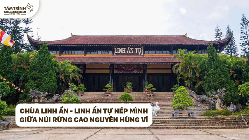 Chùa Linh Ẩn - Linh Ẩn Tự nép mình giữa núi rừng cao nguyên hùng vĩ