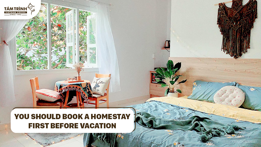 You should book a homestay first before vacation