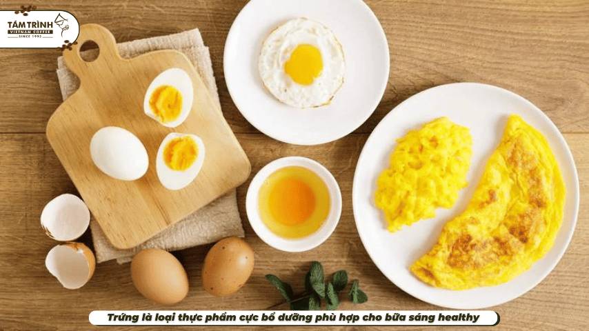 Trứng là loại thực phẩm cực bổ dưỡng phù hợp cho bữa sáng healthy