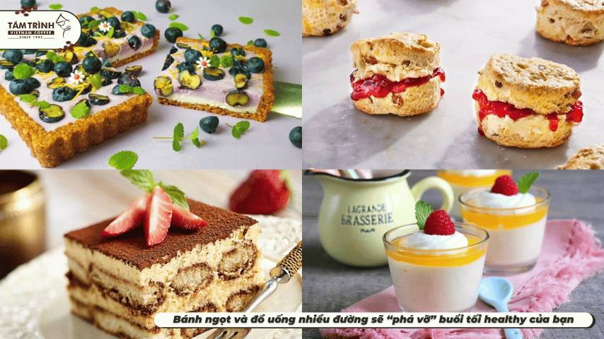 Bánh ngọt và đồ uống nhiều đường sẽ “phá vỡ” buổi tối healthy của bạn