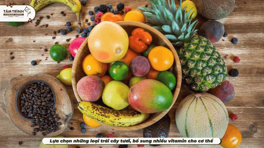 Lựa chọn những loại trái cây tươi, bổ sung nhiều vitamin cho cơ thể