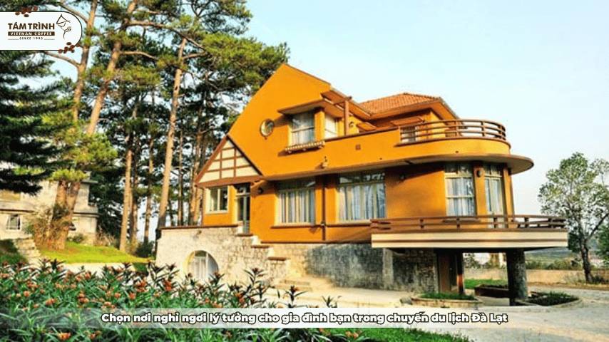 Chọn nơi nghỉ ngơi lý tưởng cho gia đình bạn trong chuyến du lịch Đà Lạt
