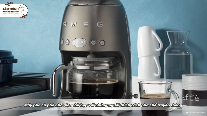 Máy pha cà phê nhỏ giọt phù hợp với những người thích cách pha chế truyền thống