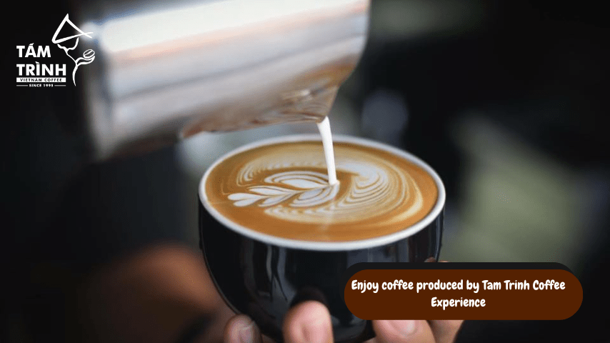 Enjoy coffee produced by Tam Trinh Coffee Experience